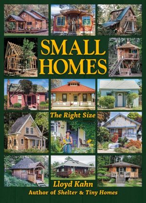 SMALL HOMES: THE RIGHT SIZE by Lloyd Kahn